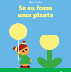 Capa do livro *Se eu fosse uma planta*, de **Gaia Stella**, com **tradução de Ana Carolina Carvalho**. Em fundo azul, o título aparece em letras grandes amarelas. À esquerda, uma criança estilizada com vestido verde segura um balão amarelo redondo. À direita, há uma planta grande com caule e folhas verdes e uma flor amarela. O chão é verde. Na parte inferior, aparece o logotipo da Editora Peirópolis.